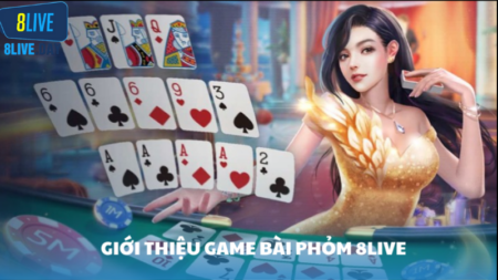 Phỏm 8Live - Hướng dẫn chơi và chiến thuật thắng lớn