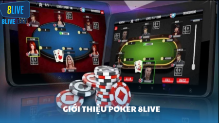 Poker 8Live - Bí quyết chơi hiệu quả và ưu đãi hấp dẫn nhất năm 2025