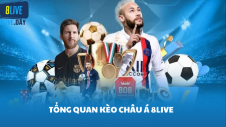 Kèo Châu Á 8Live - Bí quyết cá cược chuyên nghiệp, hiệu quả
