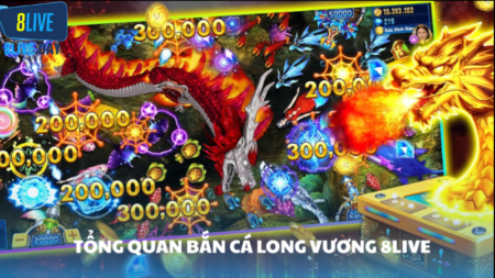 Bắn cá Long Vương 8Live - Cách chơi và săn thưởng hiệu quả